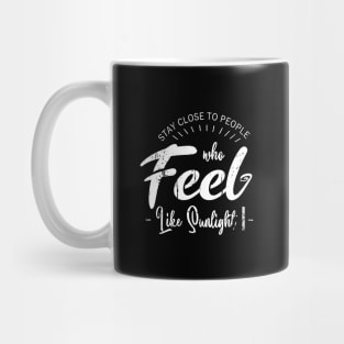 Stay close to people who feel like sunlight, Live in the Sunshine Mug